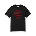 But Daddy I Love Him T-Shirt — Retro Red Lettering Graphic Tee