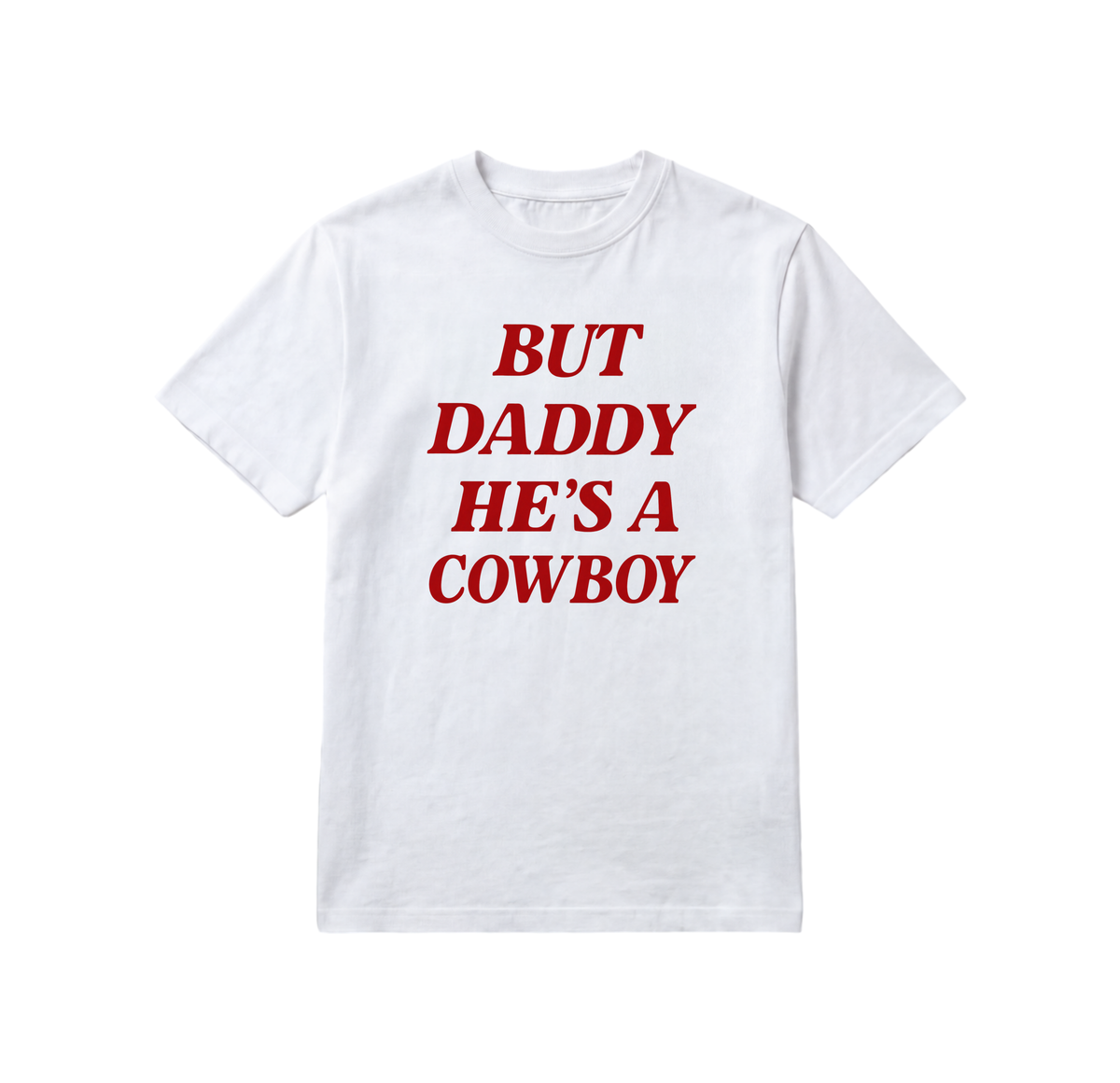 But Daddy He's a Cowboy T-Shirt — White