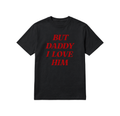 But Daddy I Love Him T-Shirt — Black